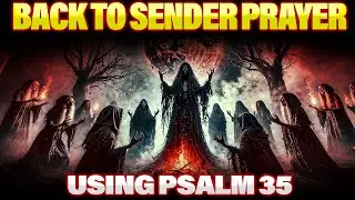 Back To Sender Psalm 35 | Most Powerful Prayers To Break The Bonds of Evil