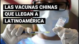 COVID-19: &iquest;Qu&eacute; vacunas chinas est&aacute;n llegando a Latinoam&eacute;rica?
