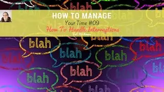 How To Manage Your Time #09 | How To Handle Interruptions | Working Mom Routine