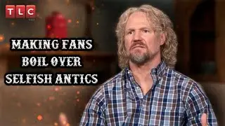Sister Wives Kody Brown causes fans to boil over selfish antics