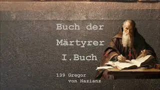 Das Buch der M&auml;rtyrer I. Buch - 139 Gregor von Nazianz &dagger; 389 o. 391 n.Chr.