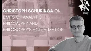 Christoph Schuringa on the Limits of Analytic Philosophy and Philosophy's Actualization