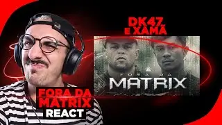Dk47 e Xam&atilde; - Fora da Matrix [React]