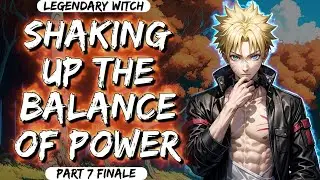 What If Kid Naruto Was Raised By Legendary Witch || Shaking Up The Balance Of Power || Part 7 Finale