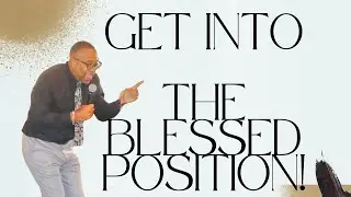Get Into The Blessed Position | Pastor David Adams