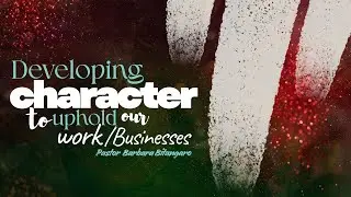 DEVELOPING CHARACTER TO UPHOLD OUR WORK/BUSINESSES | PASTOR BARBARA BITANGARO | 03-12-2025