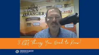 3 Big Things You Need to Know - March 26th, 2021 | Bruce Woodburn, The Loan Arranger @CrossCountry