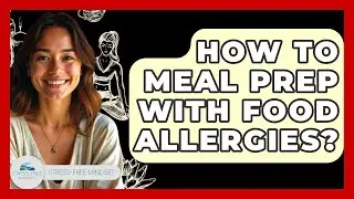 How To Meal Prep With Food Allergies? - Stress Free Mindset