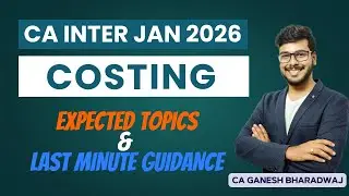 CA INTER JAN 26 | COSTING EXPECTED TOPICS | LAST MINUTE GUIDANCE BEFORE EXAM