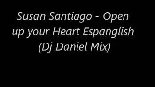 Susan Santiago - Open up your Heart Espanglish (Dj Daniel Mix )