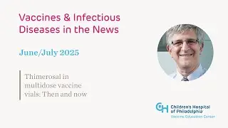 June/July 2025 &mdash; Thimerosal in Multidose Vaccine Vials: Then and Now