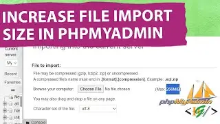 How to Increase Import File Size in PhpMyAdmin | Change Max Import Limit | Upload