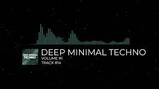DEEP MINIMAL TECHNO - [VOLUME #1] [TRACK #14]