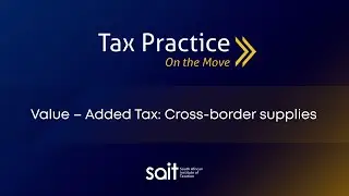 SAIT - Tax Practice: On the Move: Value &ndash; Added Tax: Cross-border supplies