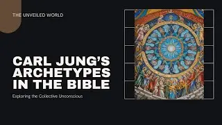 Unlocking Secrets: Carl Jung's Archetypes in the Bible | Exploring the Collective Unconscious