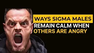 Ways Sigma Males Remain Calm When Others Are Angry