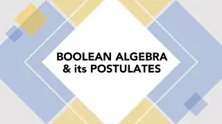 BOOLEAN ALGEBRA - DUALTY THEOREM - BASIC POSTULATES