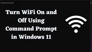 Turn WiFi On and Off Using Command Line in Windows 11