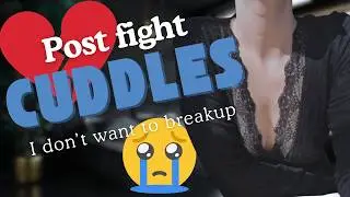 Cuddling after a fight | I don't want to breakup | Dream visit from gf past