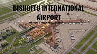  ቢሾፍቱ ኢንተርናሽናል አየር ማረፊያ /Africa's Largest Airport Bishoftu International Airport