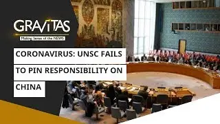 Gravitas: UNSC fails to pin responsibility on China | Coronavirus