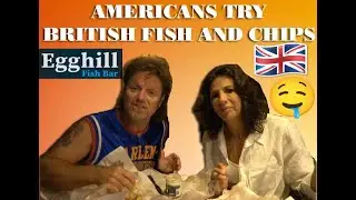 Americans try British Fish and Chips for the First Time