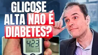 Sua glicose alta realmente é diabetes?