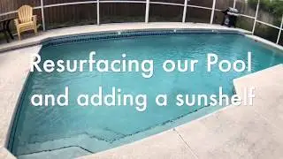 Resurfacing our pool and adding a sun shelf!