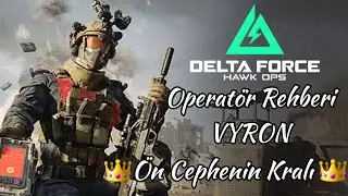 Delta Force: Mobile Operat&ouml;r Rehberi: Vyron 👑 &Ouml;n Cephenin Kralı 👑