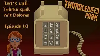 Let's call: Telefonspa&szlig; mit Delores | Episode 03 | Thimbleweed Park