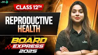 Reproductive Health Class 12 One Shot in 30 Mins | CBSE 12th Biology Important Questions & PYQs 2025