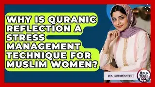 Why Is Quranic Reflection A Stress Management Technique For Muslim Women? - Muslim Women Voices