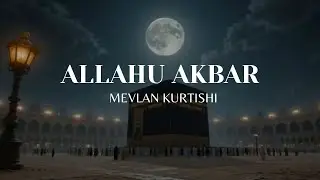 Takbirat & Salawat That Will Shake Your Soul | @MevlanKurtishi