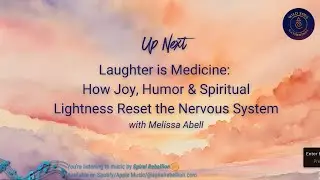 Melissa Abel-Laughter is Medicine-How Joy, Humor, & Spiritual Lightness Reset the Nervous System