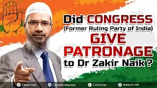 DID CONGRESS (FORMER RULING PARTY OF INDIA) GIVE PATRONAGE TO DR ZAKIR NAIK?