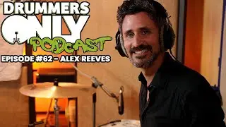 Drummers Only Podcast #62 - Alex Reeves