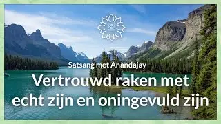 Vertrouwd raken met echt zijn en oningevuld zijn | Satsang met Anandajay