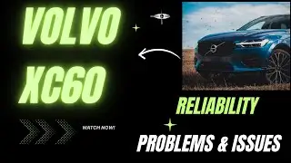 VOLVO XC60 PROBLEMS: The 5 Most Common Issues Owners DON'T Tell You