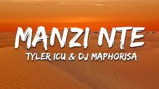 Tyler ICU & DJ Maphorisa - Manzi Nte (Lyrics) ft. Masterpiece YVK, Ceeka RSA, MJ