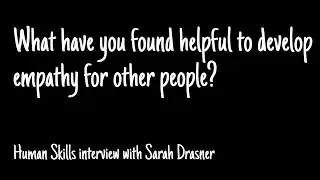What have you found helpful to develop empathy for other people?