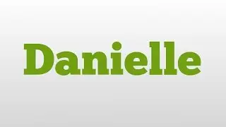 Danielle meaning and pronunciation