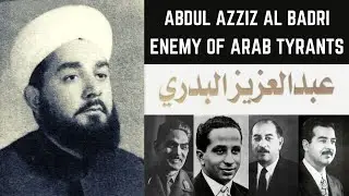 Enemy of Tyrants: Sheikh Abdulazziz Al Badri (الشيخ عبد العزيز البدري)