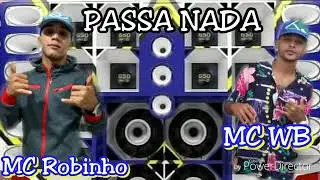 PASSA NADA - MC Robinho & MC Wb