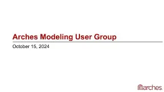 Arches Modeling User Group Meeting (October 15, 2024)