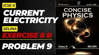 ICSE|CLASS 10| PHYSICS|8. CURRENT ELECTRICITY|EXERCISE 8(B)|Problem 9|SELINA|SOLVED NUMERICALS|