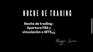 Noche de trading  Apertura cuenta FBS y vinculaci&oacute;n MT5 💻 Maggie Garc&iacute;a