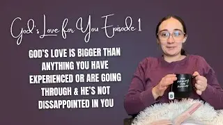 God&rsquo;s Love For You is Not Based off of Your Works | God&rsquo;s Love For You Episode 1