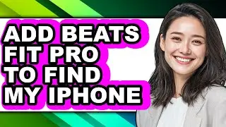 How to Add Beats Fit Pro to Find My Iphone (only Way)