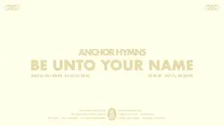 Be Unto Your Name | Anchor Hymns (Official Audio Video)