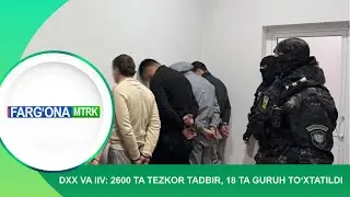 DXX va IIV: 2600 ta tezkor tadbir, 18 ta guruh to‘xtatildi